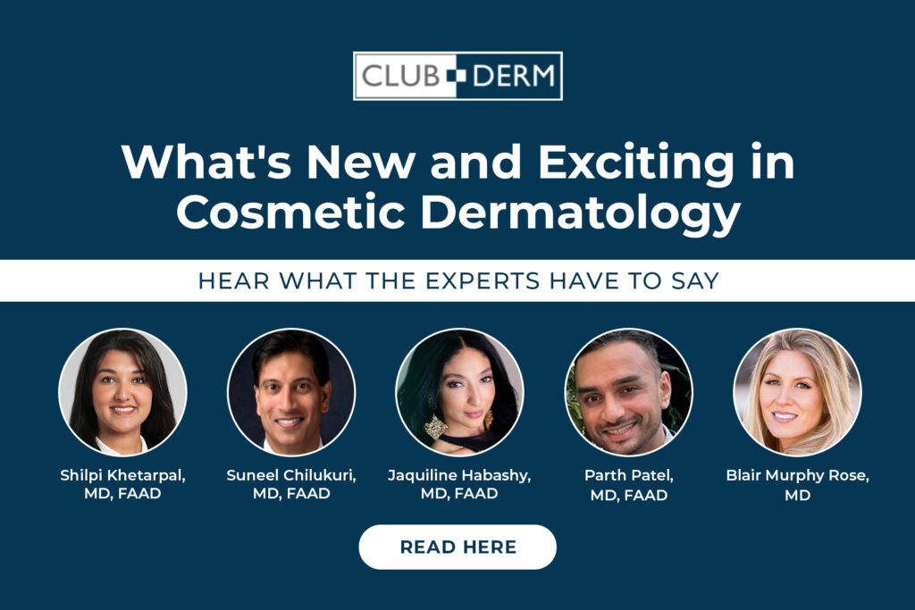 Five experts share the thoughts on what's new and exciting in Cosmetic Dermtology