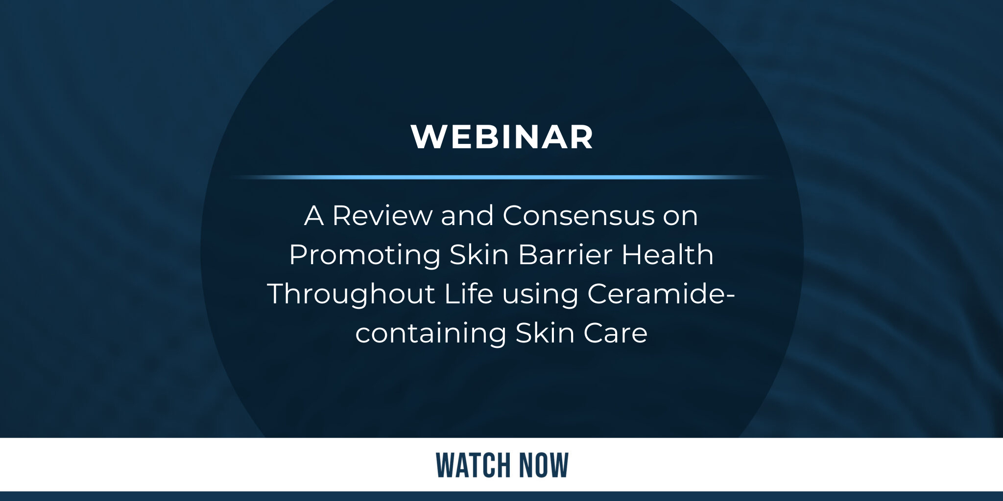 A Review and Consensus on Promoting Skin Barrier Health Throughout Life using Ceramide-containing Skin Care