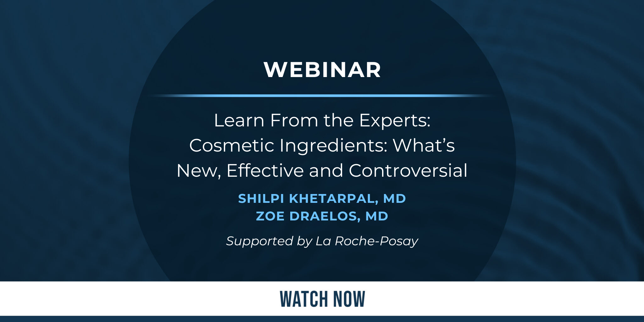 Learn From the Experts: Cosmetic Ingredients: What’s New, Effective and Controversial